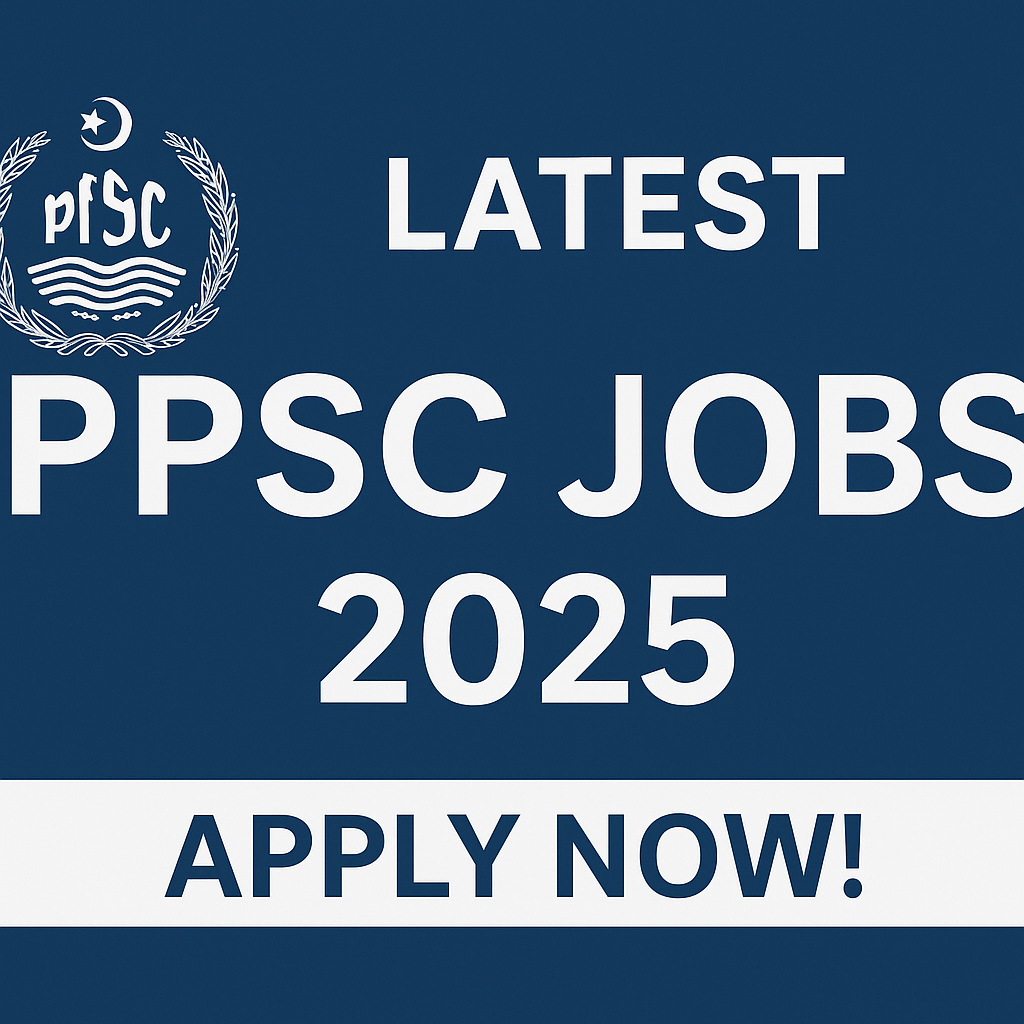 latest PPSC Jobs 2025